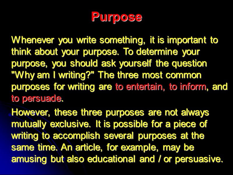 Purpose  Whenever you write something, it is important to think about your purpose.